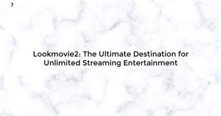 Lookmovie2: Your Ultimate Guide to Streaming Movies Online